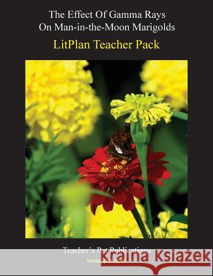 Litplan Teacher Pack: The Effect of Gamma Rays on Man in the Moon Marigolds Marion B. Hoffman 9781602491588 Teacher's Pet Publications