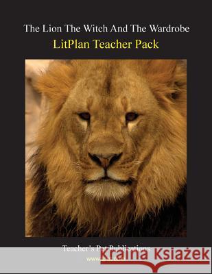 Litplan Teacher Pack: The Lion the Witch and the Wardrobe Susan R. Woodward 9781602492028 Teacher's Pet Publications