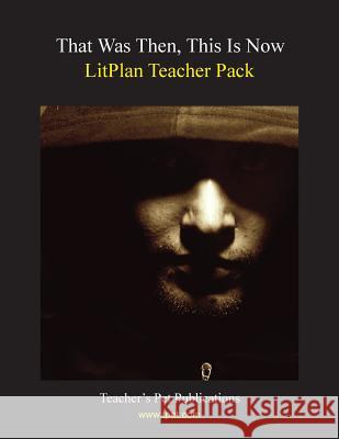 Litplan Teacher Pack: That Was Then This Is Now Barbara M. Linde 9781602492578 Teacher's Pet Publications