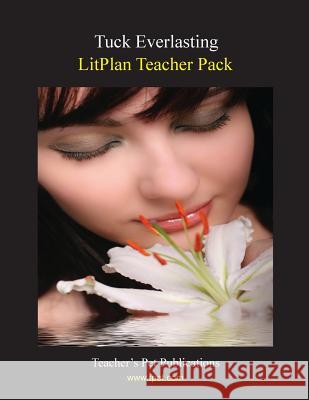 Litplan Teacher Pack: Tuck Everlasting Janine H. Sherman 9781602492653 Teacher's Pet Publications