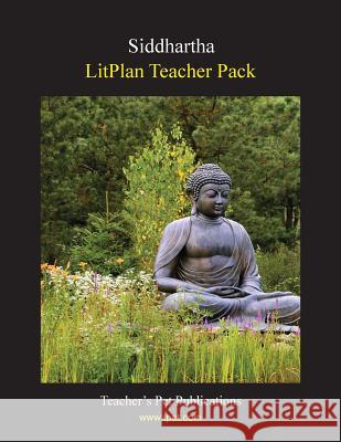 Litplan Teacher Pack: Siddhartha Susan R. Woodward 9781602494404 Teacher's Pet Publications