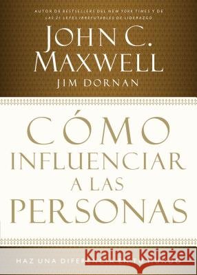 Cómo Influenciar a Las Personas: Haga Una Diferencia En Su Mundo = How to Influence People Maxwell, John C. 9781602550612 Grupo Nelson