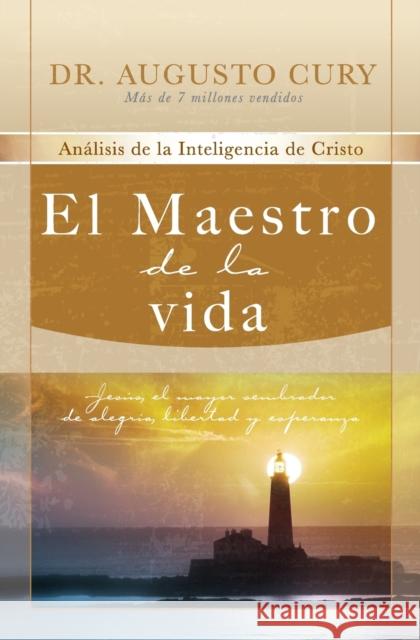 El Maestro de la Vida: Jesús, El Mayor Sembrador de Alegría, Libertad Y Esperanza Cury, Augusto 9781602551329