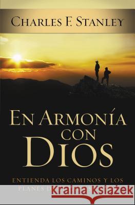 En Armonía Con Dios: Entienda Los Caminos Y Los Planes de Él Para Su Vida Stanley, Charles F. 9781602551855