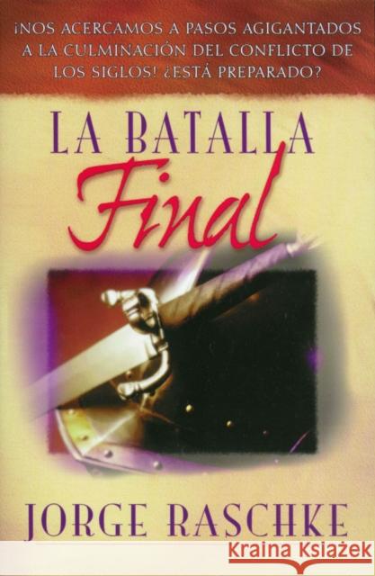 La Batalla Final Raschke, Jorge 9781602552579 GRUPO NELSON