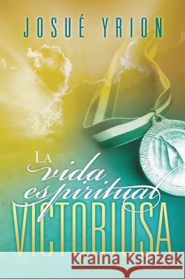 La Vida Espiritual Victoriosa Yrion, Josué 9781602553033 Grupo Nelson