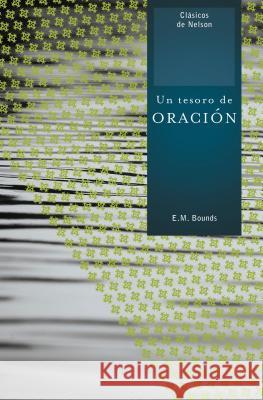 Un Tesoro de Oración Bounds, Edward M. 9781602553590