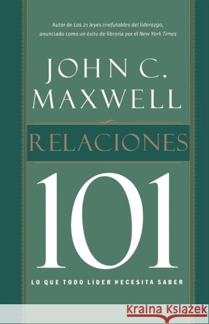 Relaciones 101: Lo Que Todo Lider Necesita Saber = Relationships 101 = Relationships 101 John C. Maxwell 9781602554535 Grupo Nelson