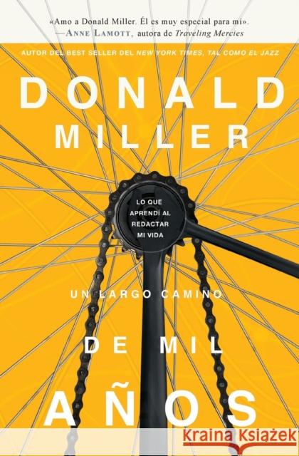 Un largo camino de mil años: Lo que aprendí al redactar mi vida = A Million Miles in a Thousand Years Miller, Donald 9781602555082