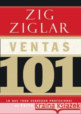 Ventas 101: Lo Que Todo Vendedor Profesional de Éxito Necesita Saber Ziglar, Zig 9781602555648 Grupo Nelson