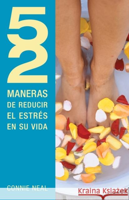 52 Maneras de Reducir El Estrés En Su Vida = 52 Way to Reduce Stress in Your Life Neal, Connie 9781602556249 Grupo Nelson