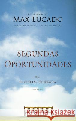 Segundas Oportunidades: Más Historias de Gracia Lucado, Max 9781602556690 Grupo Nelson