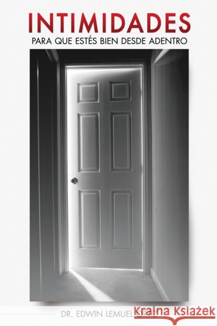 Intimidades: Para Que Estés Bien Desde Adentro Ortiz, Edwin Lemuel 9781602557031 Grupo Nelson