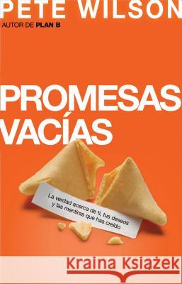 Promesas Vacías: La Verdad Acerca de Ti, Tus Deseos Y Las Mentiras Que Has Creído = Emptry Promises Wilson, Pete 9781602557468