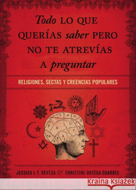 Todo Lo Que Querías Saber Pero No Te Atrevías Preguntar: Religiones, Sectas Y Creencias Populares Tinklenberg Devega, Jessica 9781602557581 Grupo Nelson