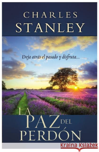 La Paz del Perdon: Deje Atras el Pasado y Disfrute... = The Peace of Forgiveness = The Peace of Forgiveness Stanley, Charles F. 9781602558281