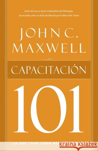 Capacitacion 101 = Equipping 101 = Equipping 101 Maxwell, John C. 9781602558410 Grupo Nelson