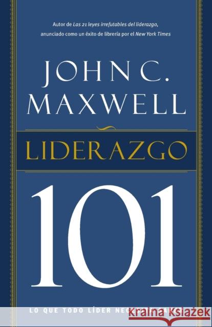 Liderazgo 101: Lo Que Todo Líder Necesita Saber Maxwell, John C. 9781602558434 Grupo Nelson