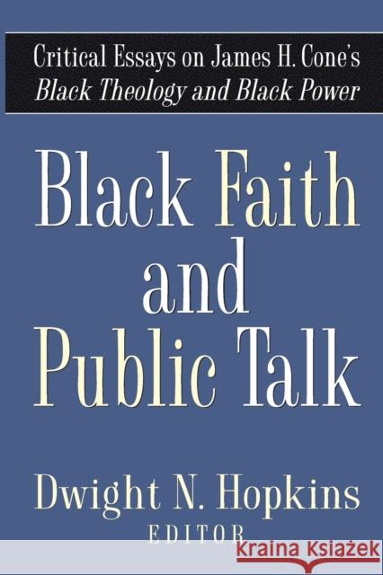 Black Faith and Public Talk: Critical Essays on James H. Cone's Black Theology and Black Power Hopkins, Dwight N. 9781602580138