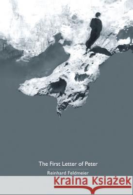 The First Letter of Peter: A Commentary on the Greek Text Feldmeier, Reinhard 9781602580244 Baylor University Press