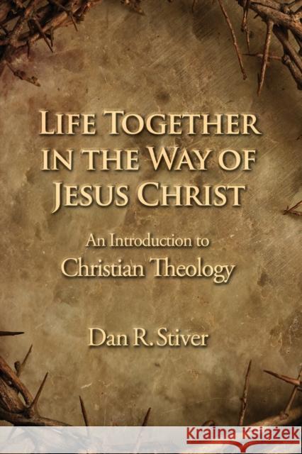 Life Together in the Way of Jesus Christ Stiver, Dan R. 9781602580619