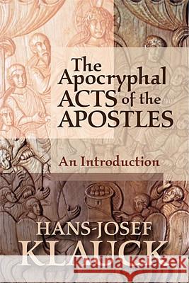 The Apocryphal Acts of the Apostles: An Introduction Klauck, Hans-Josef 9781602581593 Baylor University Press