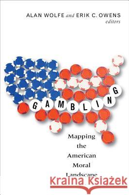 Gambling: Mapping the American Moral Landscape Wolfe, Alan 9781602581951