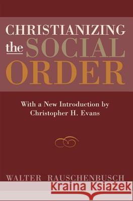 Christianizing the Social Order Rauschenbusch, Walter 9781602582361 Baylor University Press