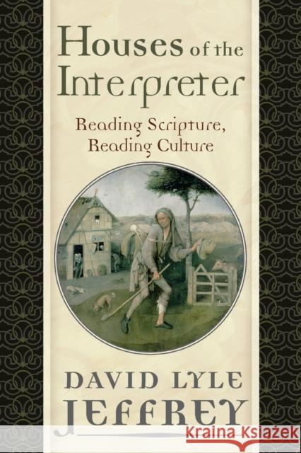 Houses of the Interpreter: Reading Scripture, Reading Culture Jeffrey, David Lyle 9781602582392