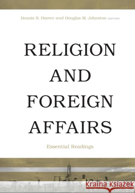Religion and Foreign Affairs: Essential Readings Hoover, Dennis R. 9781602582422 Baylor University Press