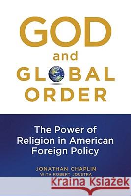 God and Global Order: The Power of Religion in American Foreign Policy Chaplin, Jonathan 9781602582507