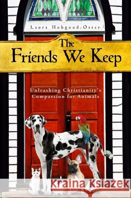 The Friends We Keep: Unleashing Christianity's Compassion for Animals Laura Hobgood-Oster 9781602582644 Baylor University Press