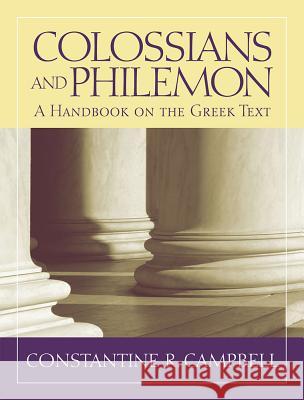 Colossians and Philemon: A Handbook on the Greek Text Campbell, Constantine R. 9781602582927