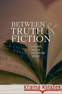 Between Truth and Fiction: A Narrative Reader in Literature and Theology David Jasper Allen Smith 9781602583191 Baylor University Press