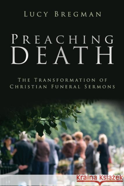 Preaching Death: The Transformation of Christian Funeral Sermons Bregman, Lucy 9781602583207 Baylor University Press