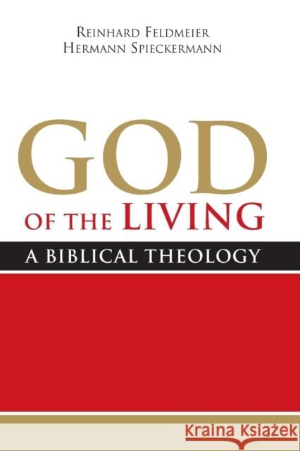 God of the Living: A Biblical Theology Feldmeier, Reinhard|||Spieckermann, Hermann 9781602583955