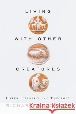 Living with Other Creatures Bauckham, Richard 9781602584112 Baylor University Press