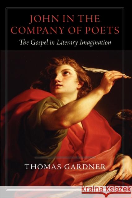 John in the Company of Poets: The Gospel in Literary Imagination Thomas Gardner 9781602584259 Baylor University Press