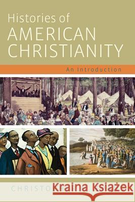 Histories of American Christianity: An Introduction Evans, Christopher H. 9781602585454 Baylor University Press