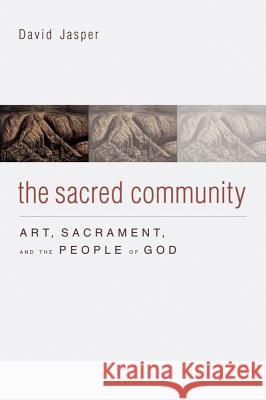 The Sacred Community: Art, Sacrament, and the People of God David Jasper 9781602585584