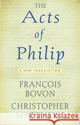 Acts of Philip: A New Translation Bovon, François 9781602586550 Baylor University Press