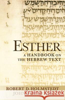 Esther: A Handbook on the Hebrew Text Robert D. Holmstedt John Screnock 9781602586789