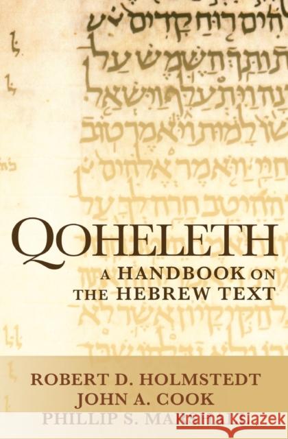 Qoheleth: A Handbook on the Hebrew Text Robert D. Holmstedt John A. Cook Phillip S. Marshall 9781602587328 Baylor University Press