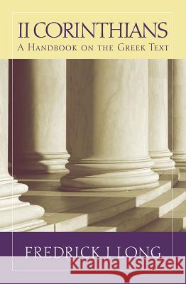 2 Corinthians: A Handbook on the Greek Text Long, Fredrick J. 9781602587397