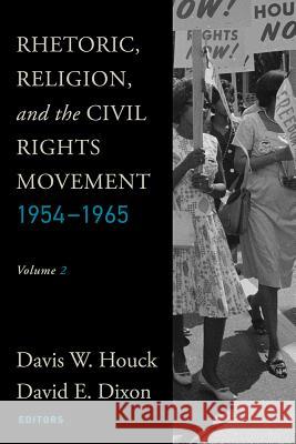 Rhetoric, Religion, and the Civil Rights Movement, 1954-1965: Volume 2 Houck, Davis W. 9781602589650 Baylor University Press