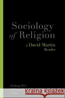 Sociology of Religion: A David Martin Reader David Martin Dedong Wei Zhifeng Zhong 9781602589742