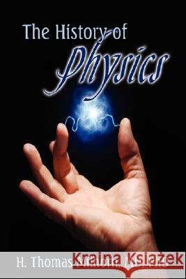 The History of Physics H. Thomas Milhorn 9781602642027 VIRTUALBOOKWORM.COM PUBLISHING