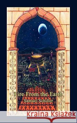 Fire from the Earth Samuel Schiller 9781602642898 Virtualbookworm.com Publishing