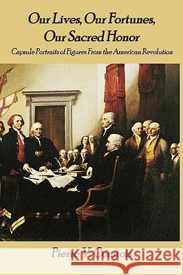 Our Lives, Our Fortunes, Our Sacred Honor: Capsule Portraits of Figures From the American Revolution Comtois, Pierre V. 9781602643123 Virtualbookworm.com Publishing