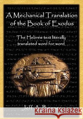 A Mechanical Translation of the Book of Exodus Jeff A. Benner 9781602643918